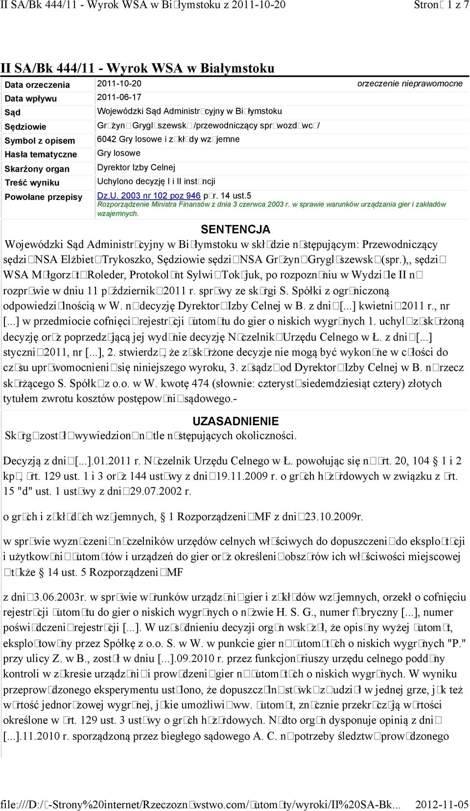 decyzję I i II instancji Dz.U. 2003 nr 102 poz 946 par. 14 ust.5 Rozporządzenie Ministra Finansów z dnia 3 czerwca 2003 r. w sprawie warunków urządzania gier i zakładów wzajemnych.