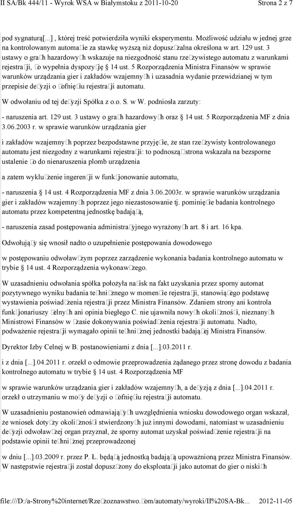 5 Rozporządzenia Ministra Finansów w sprawie warunków urządzania gier i zakładów wzajemnych i uzasadnia wydanie przewidzianej w tym przepisie decyzji o cofnięciu rejestracji automatu.
