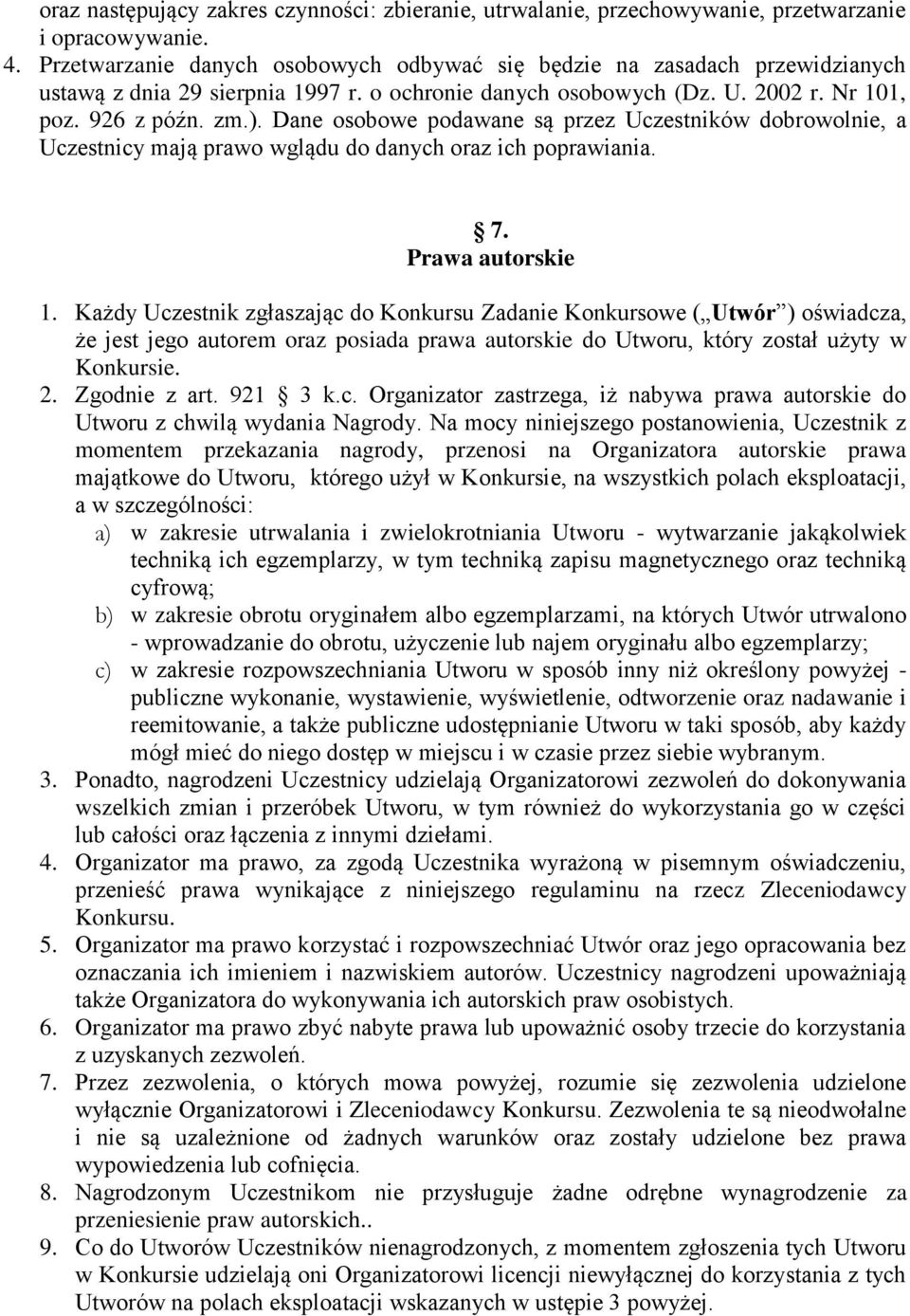 Dane osobowe podawane są przez Uczestników dobrowolnie, a Uczestnicy mają prawo wglądu do danych oraz ich poprawiania. 7. Prawa autorskie 1.