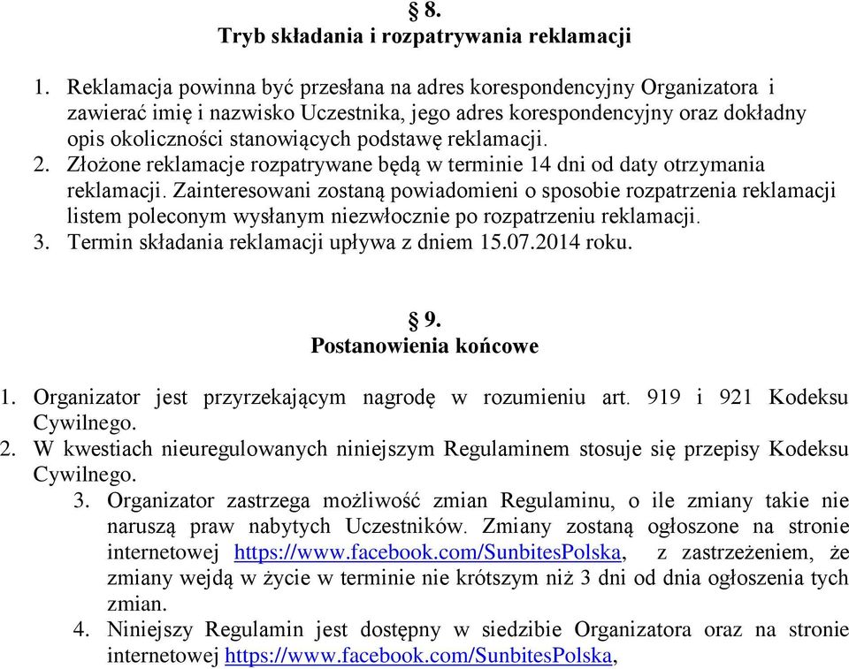 reklamacji. 2. Złożone reklamacje rozpatrywane będą w terminie 14 dni od daty otrzymania reklamacji.