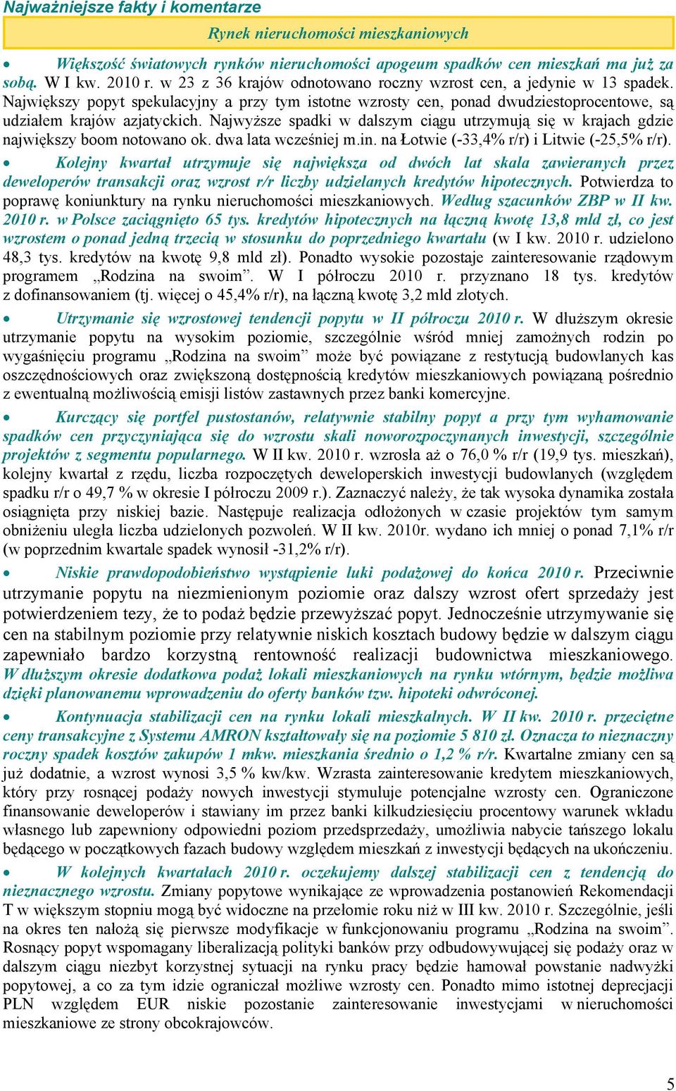 Najwyższe spadki w dalszym ciągu utrzymują się w krajach gdzie największy boom notowano ok. dwa lata wcześniej m.in. na Łotwie (-33,4% r/r) i Litwie (-25,5% r/r).
