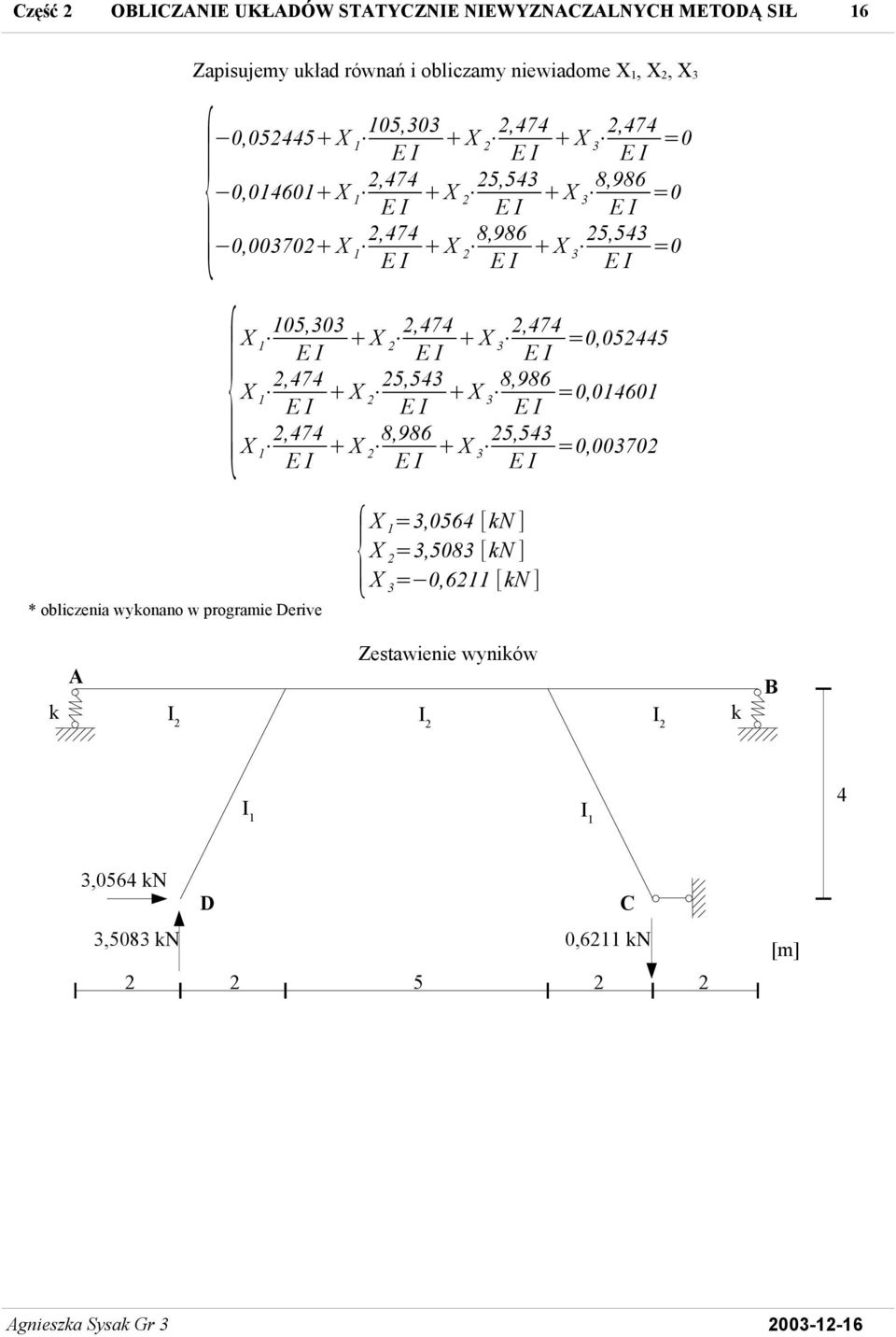 8,986 X 3,7 X 3 8,986 X 3 5,53 X 3,7 X 3 8,986 X 3 5,53 =0 =0 =0 =0,055 =0,01601 =0,00370 * obliczenia