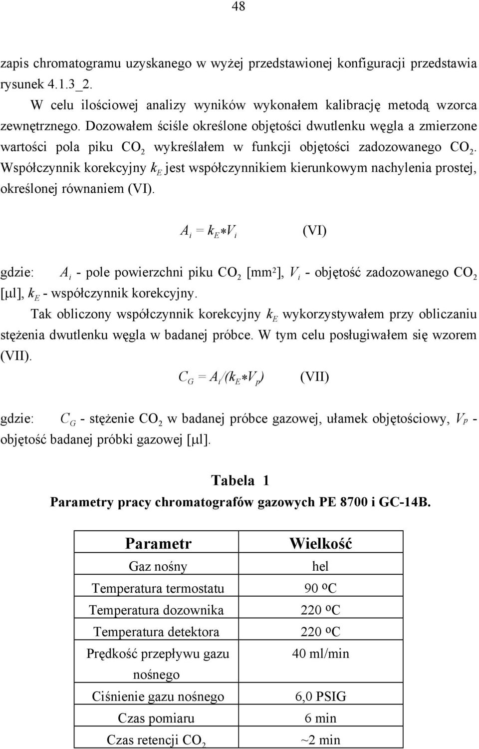 Współczynnik korekcyjny k E jest współczynnikiem kierunkowym nachyenia prostej, okreśonej równaniem (VI).