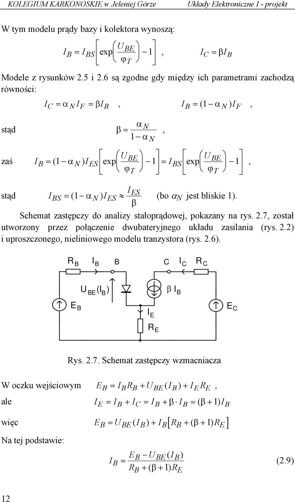 bliskie 1). β Schemat zastępczy do analizy stałoprądowej, pokazany na rys. 2.7, został utworzony przez połączenie dwubateryjnego układu zasilania (rys. 2.2) i uproszczonego, nieliniowego modelu tranzystora (rys.