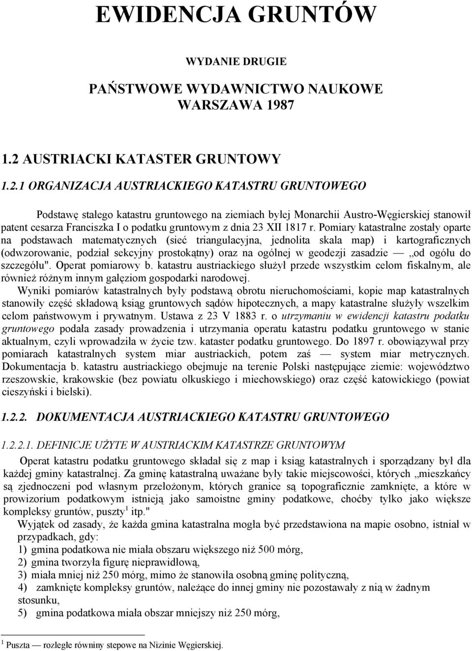 1 ORGANIZACJA AUSTRIACKIEGO KATASTRU GRUNTOWEGO Podstawę stałego katastru gruntowego na ziemiach byłej Monarchii Austro-Węgierskiej stanowił patent cesarza Franciszka I o podatku gruntowym z dnia 23