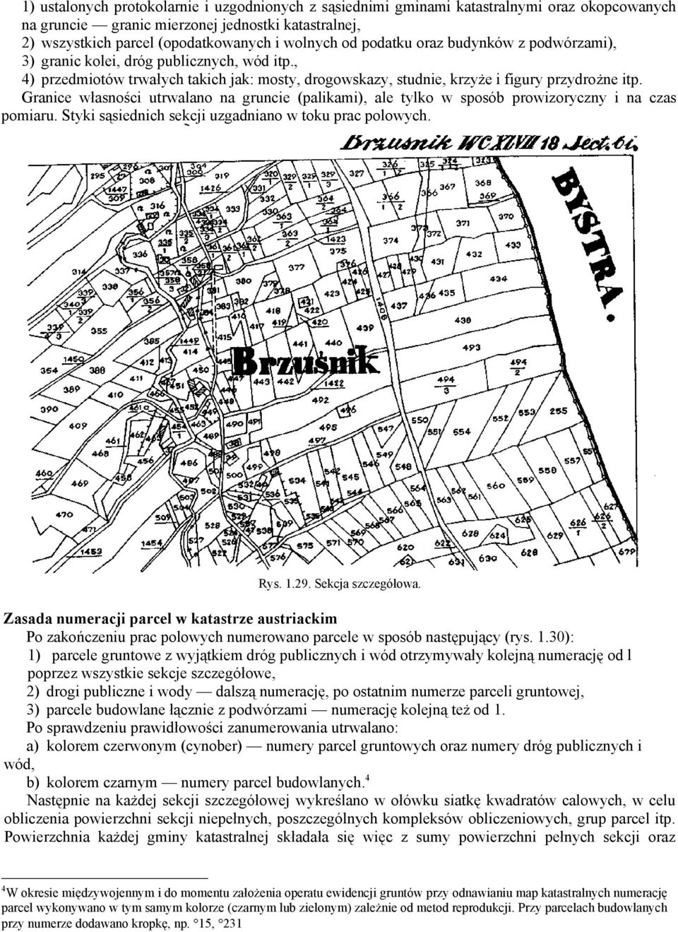 Granice własności utrwalano na gruncie (palikami), ale tylko w sposób prowizoryczny i na czas pomiaru. Styki sąsiednich sekcji uzgadniano w toku prac polowych. Rys. 1.29. Sekcja szczegółowa.