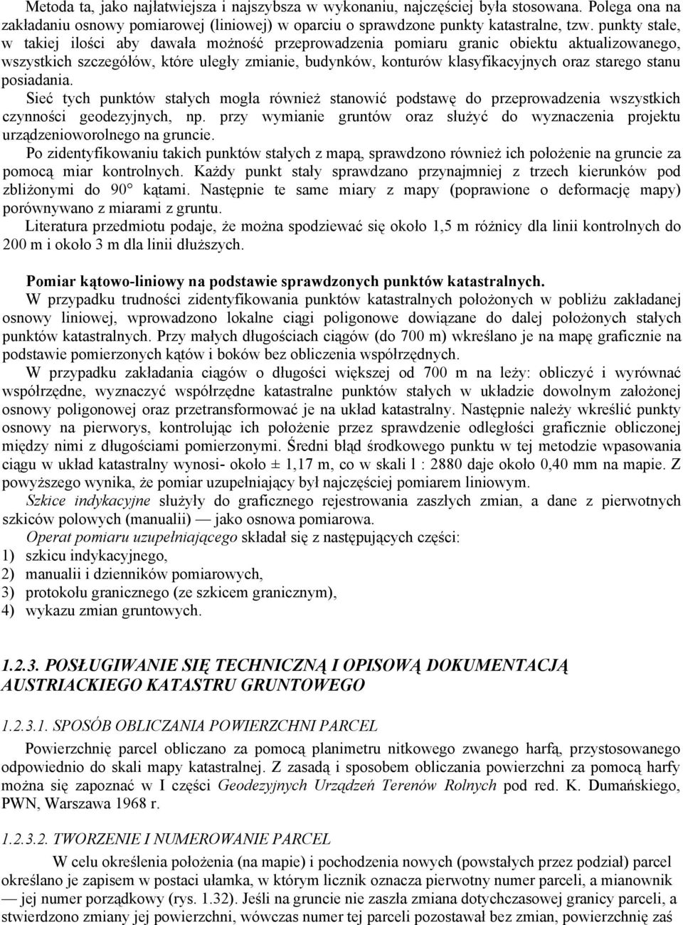 stanu posiadania. Sieć tych punktów stałych mogła również stanowić podstawę do przeprowadzenia wszystkich czynności geodezyjnych, np.