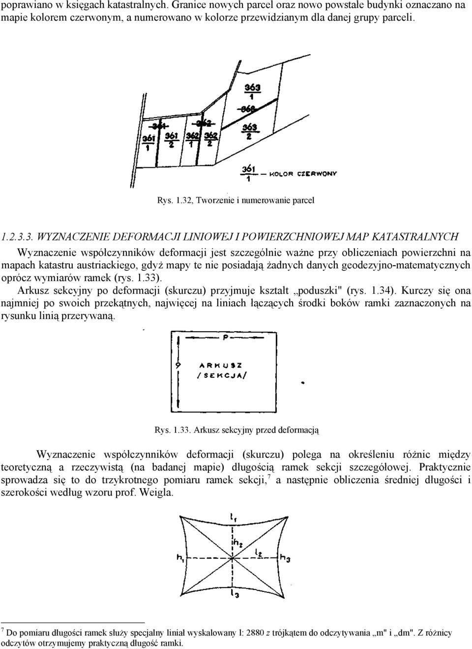powierzchni na mapach katastru austriackiego, gdyż mapy te nie posiadają żadnych danych geodezyjno-matematycznych oprócz wymiarów ramek (rys. 1.33).