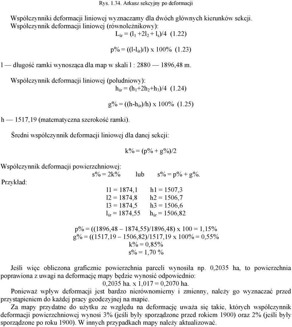 Współczynnik deformacji liniowej (południowy): h śr = (h 1 +2h 2 +h 3 )/4 (1.24) h 1517,19 (matematyczna szerokość ramki). g% = ((h-h śr )/h) x 100% (1.