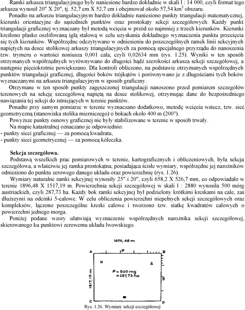 Każdy punkt triangulacji graficznej wyznaczany był metodą wcięcia w przód co najmniej z trzech kierunków.