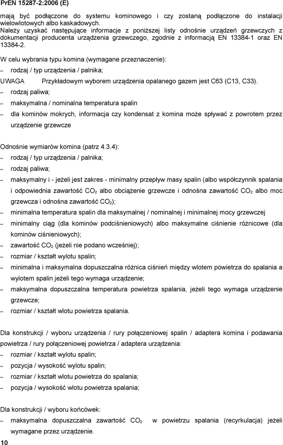 W celu wybrania typu komina (wymagane przeznaczenie): rodzaj / typ urządzenia / palnika; UWAGA rodzaj paliwa; Przykładowym wyborem urządzenia opalanego gazem jest C63 (C13, C33).
