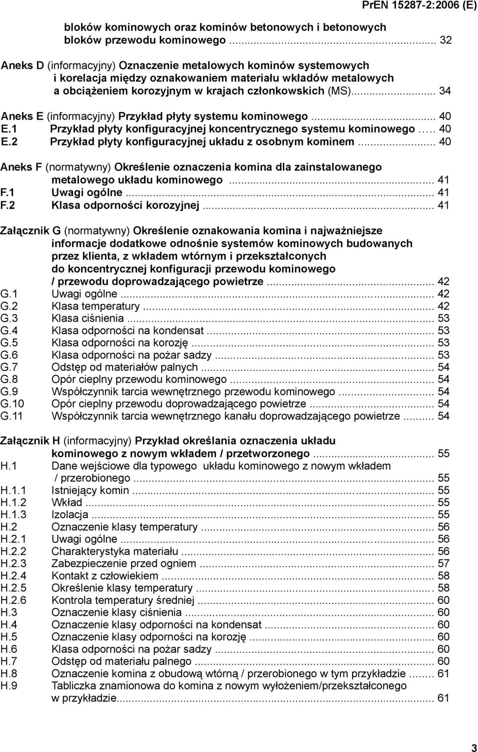 .. 34 Aneks E (informacyjny) Przykład płyty systemu kominowego... 40 E.1 Przykład płyty konfiguracyjnej koncentrycznego systemu kominowego... 40 E.2 Przykład płyty konfiguracyjnej układu z osobnym kominem.