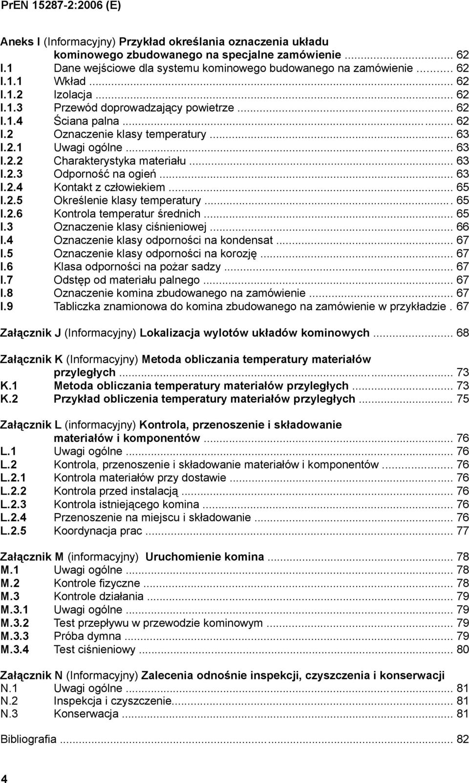 .. 63 I.2.4 Kontakt z człowiekiem... 65 I.2.5 Określenie klasy temperatury... 65 I.2.6 Kontrola temperatur średnich... 65 I.3 Oznaczenie klasy ciśnieniowej... 66 I.