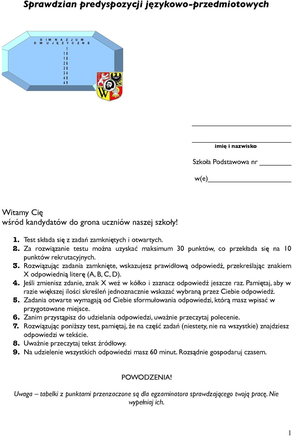 4. Jeśli zmienisz zdanie, znak X weź w kółko i zaznacz odpowiedź jeszcze raz. Pamiętaj, aby w razie większej ilości skreśleń jednoznacznie wskazać wybraną przez Ciebie odpowiedź. 5.