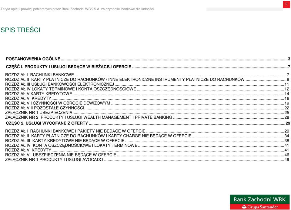 .. 11 ROZDZIAŁ IV LOKATY TERMINOWE I KONTA OSZCZĘDNOŚCIOWE... 12 ROZDZIAŁ V KARTY KREDYTOWE... 14 ROZDZIAŁ VI KREDYTY... 16 ROZDZIAŁ VII CZYNNOŚCI W OBROCIE DEWIZOWYM.