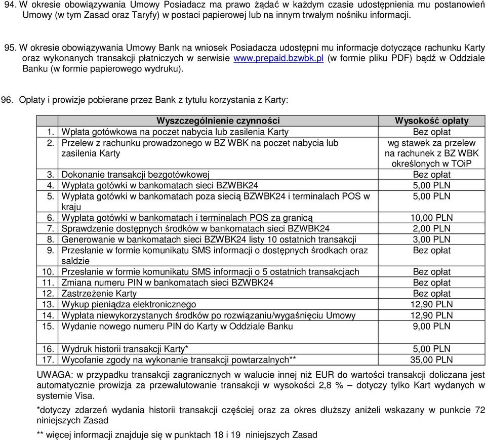 pl (w formie pliku PDF) bądź w Oddziale Banku (w formie papierowego wydruku). 96. Opłaty i prowizje pobierane przez Bank z tytułu korzystania z Karty: Wyszczególnienie czynności Wysokość opłaty 1.