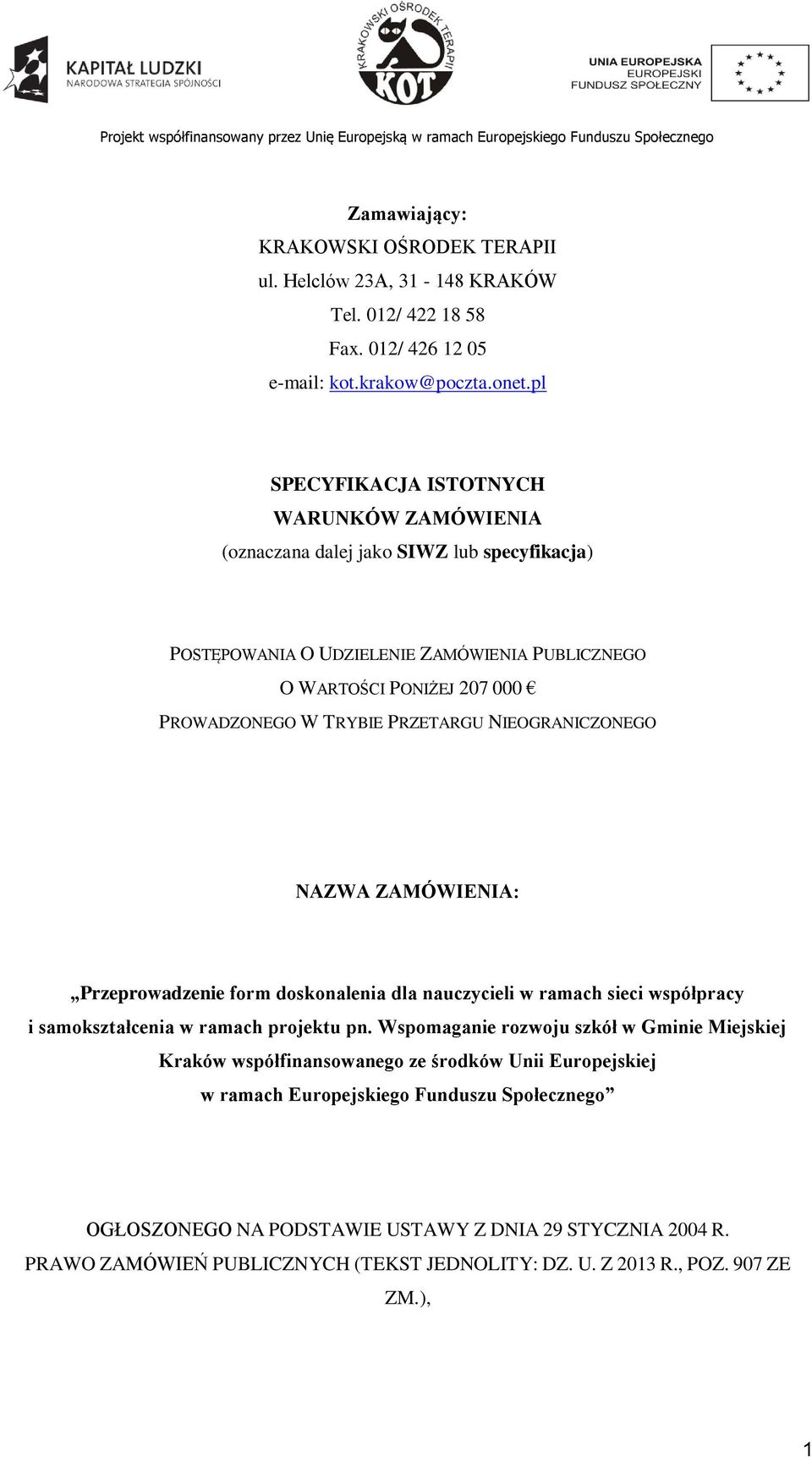 PRZETARGU NIEOGRANICZONEGO NAZWA ZAMÓWIENIA: Przeprowadzenie form doskonalenia dla nauczycieli w ramach sieci współpracy i samokształcenia w ramach projektu pn.