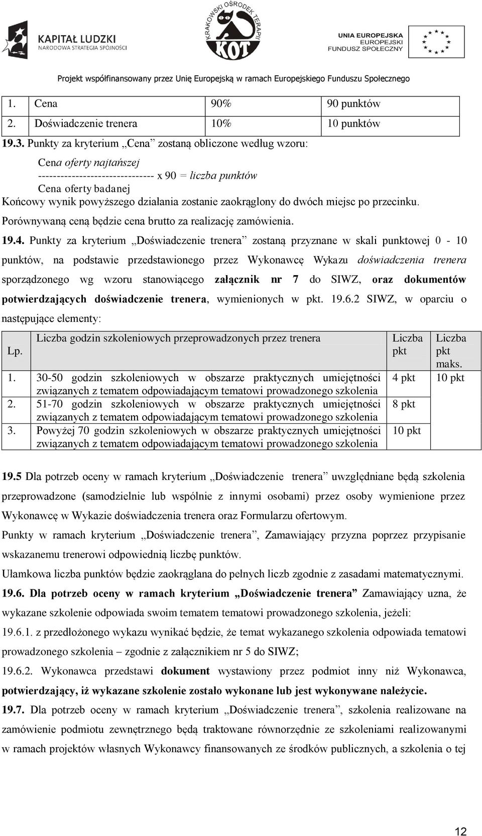 zaokrąglony do dwóch miejsc po przecinku. Porównywaną ceną będzie cena brutto za realizację zamówienia. 19.4.