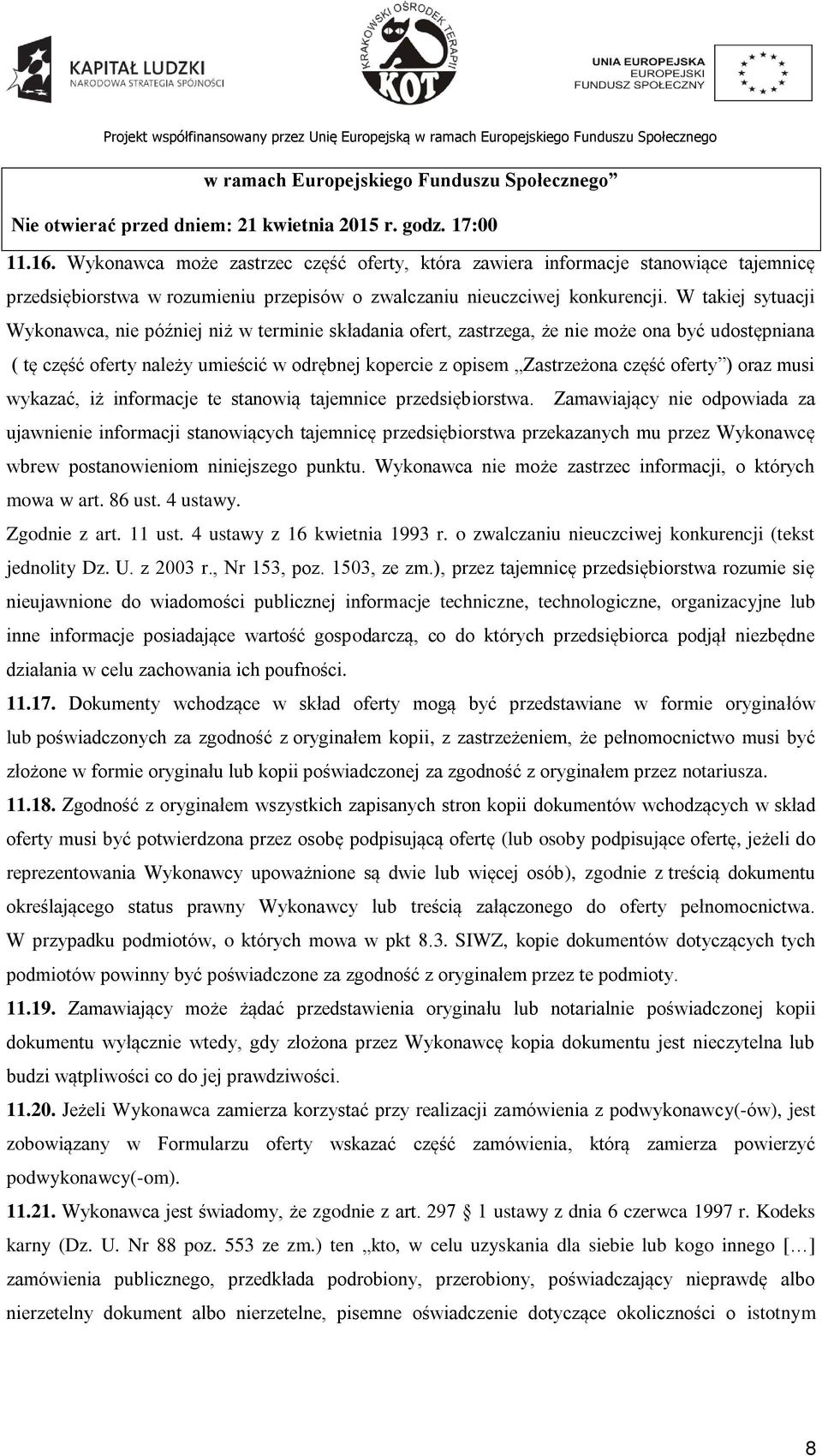 W takiej sytuacji Wykonawca, nie później niż w terminie składania ofert, zastrzega, że nie może ona być udostępniana ( tę część oferty należy umieścić w odrębnej kopercie z opisem Zastrzeżona część