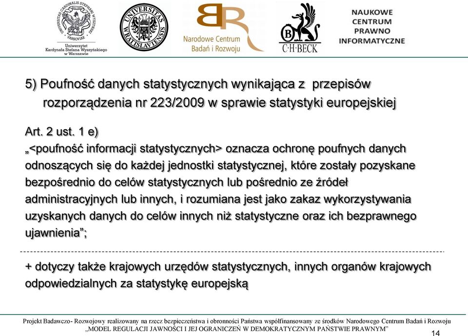 bezpośrednio do celów statystycznych lub pośrednio ze źródeł administracyjnych lub innych, i rozumiana jest jako zakaz wykorzystywania uzyskanych danych