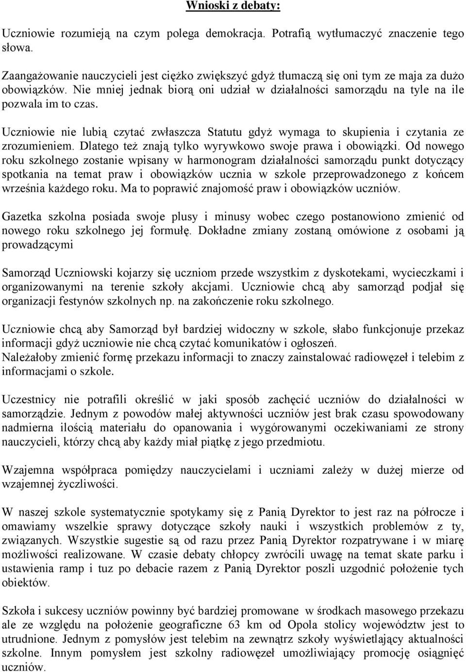 Uczniowie nie lubią czytać zwłaszcza Statutu gdyż wymaga to skupienia i czytania ze zrozumieniem. Dlatego też znają tylko wyrywkowo swoje prawa i obowiązki.