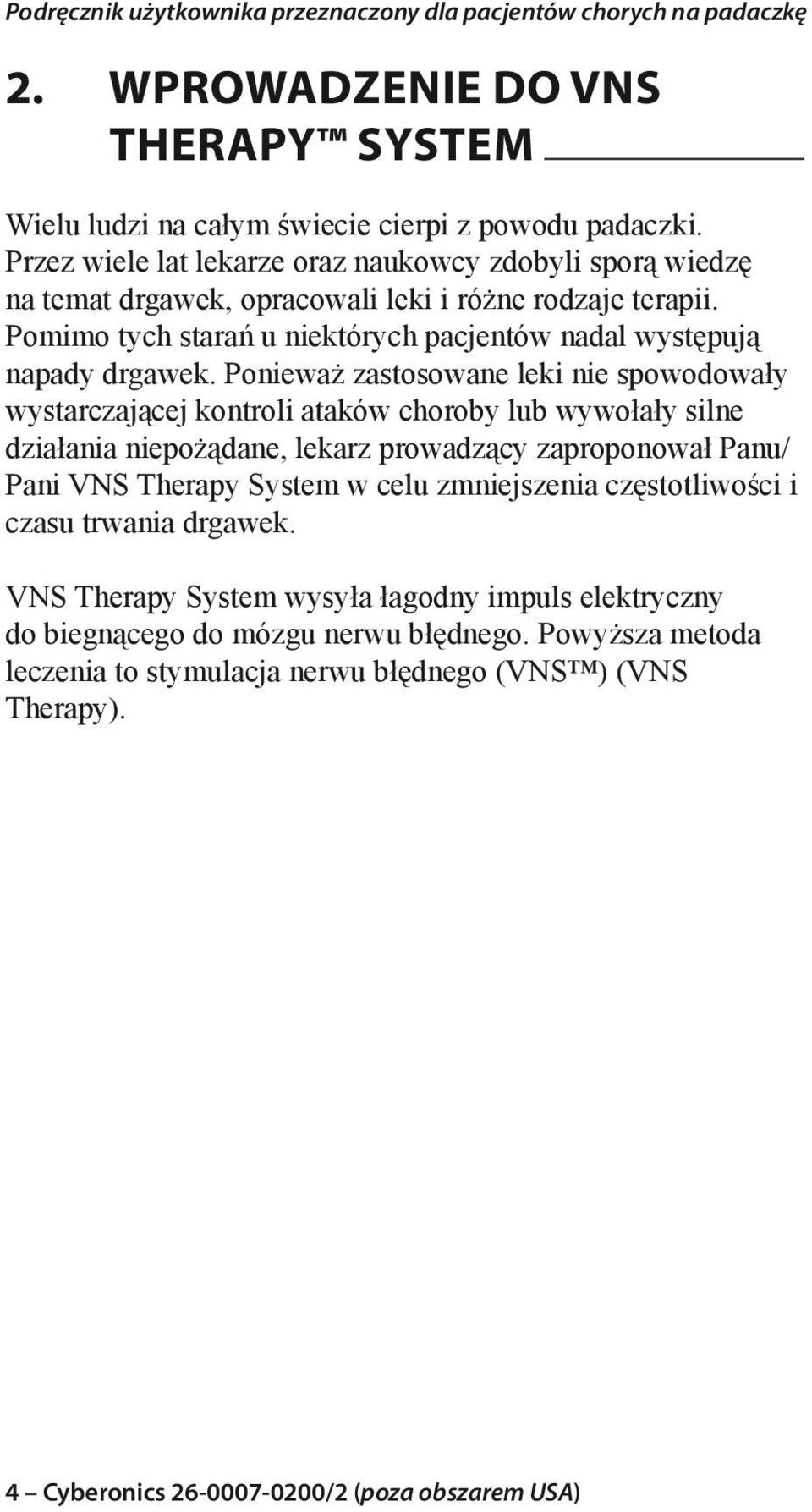 Pomimo tych starań u niektórych pacjentów nadal występują napady drgawek.