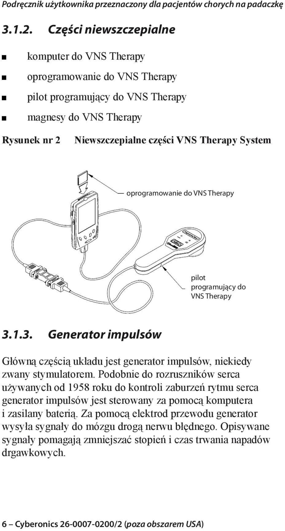 System oprogramowanie do VNS Therapy pilot programujący do VNS Therapy 3.1.3. Generator impulsów Główną częścią układu jest generator impulsów, niekiedy zwany stymulatorem.