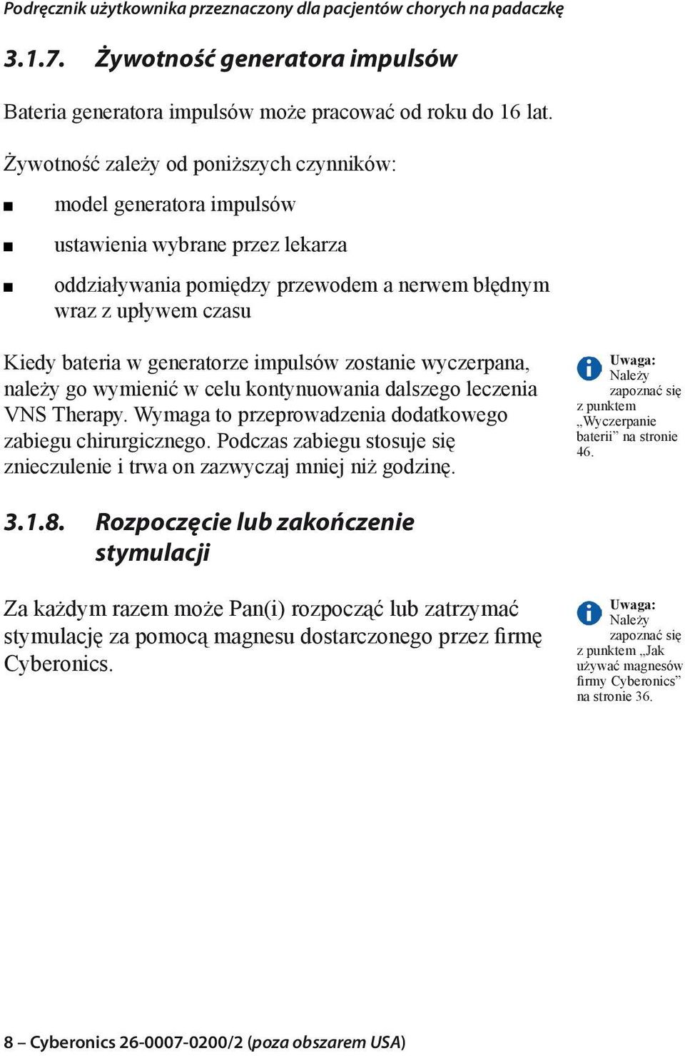 impulsów zostanie wyczerpana, należy go wymienić w celu kontynuowania dalszego leczenia VNS Therapy. Wymaga to przeprowadzenia dodatkowego zabiegu chirurgicznego.