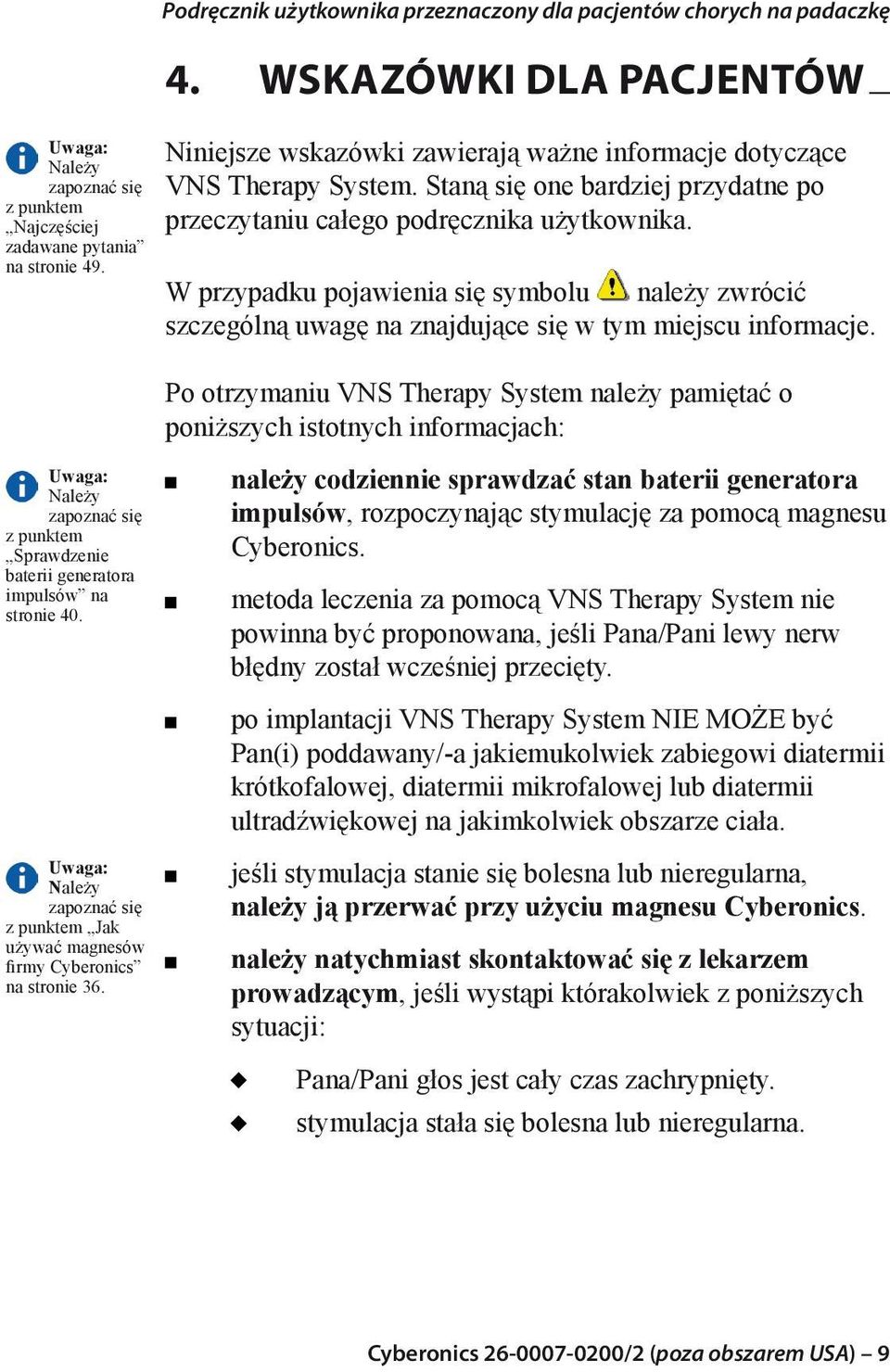W przypadku pojawienia się symbolu należy zwrócić szczególną uwagę na znajdujące się w tym miejscu informacje.