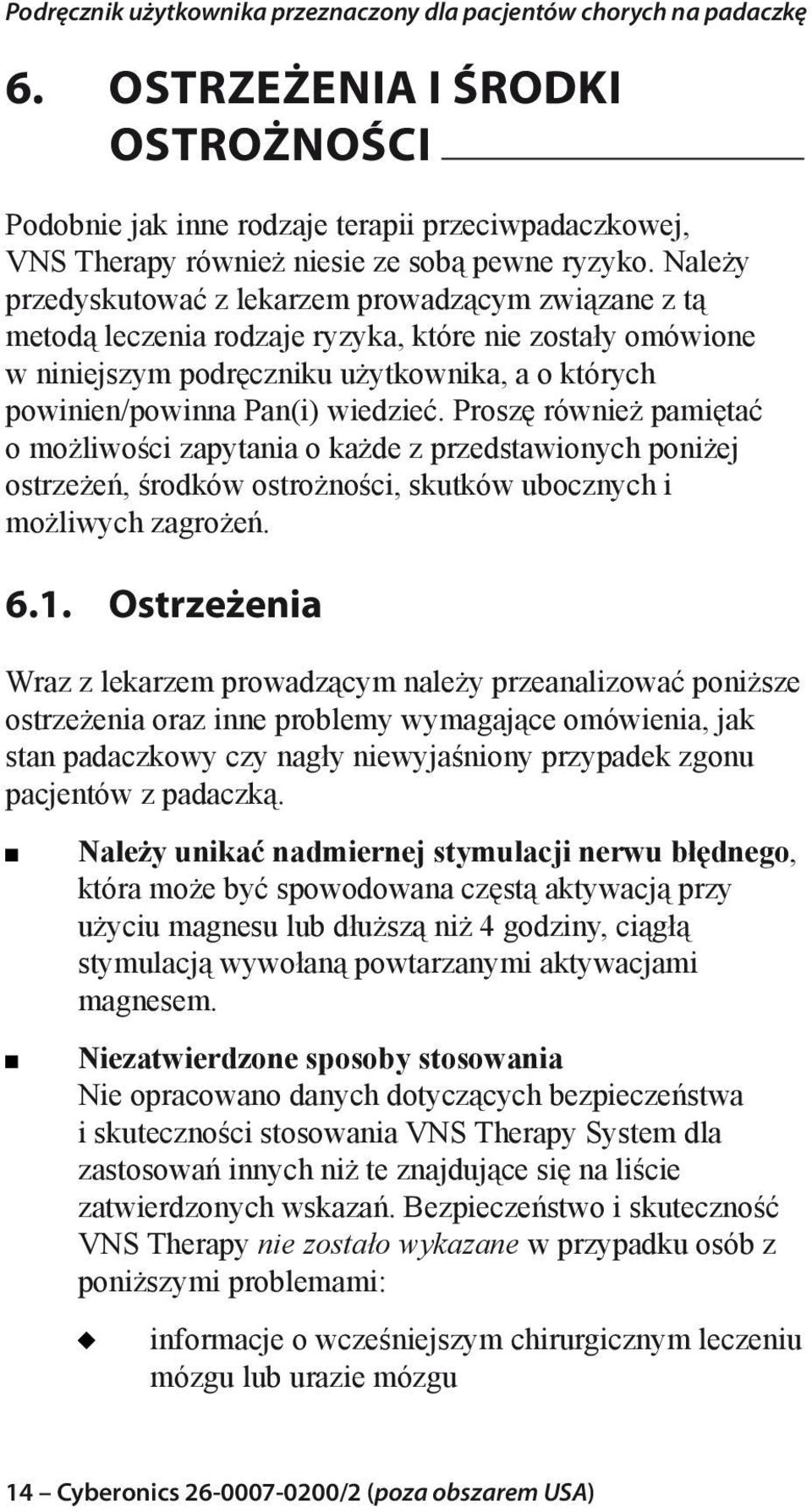 wiedzieć. Proszę również pamiętać o możliwości zapytania o każde z przedstawionych poniżej ostrzeżeń, środków ostrożności, skutków ubocznych i możliwych zagrożeń. 6.1.