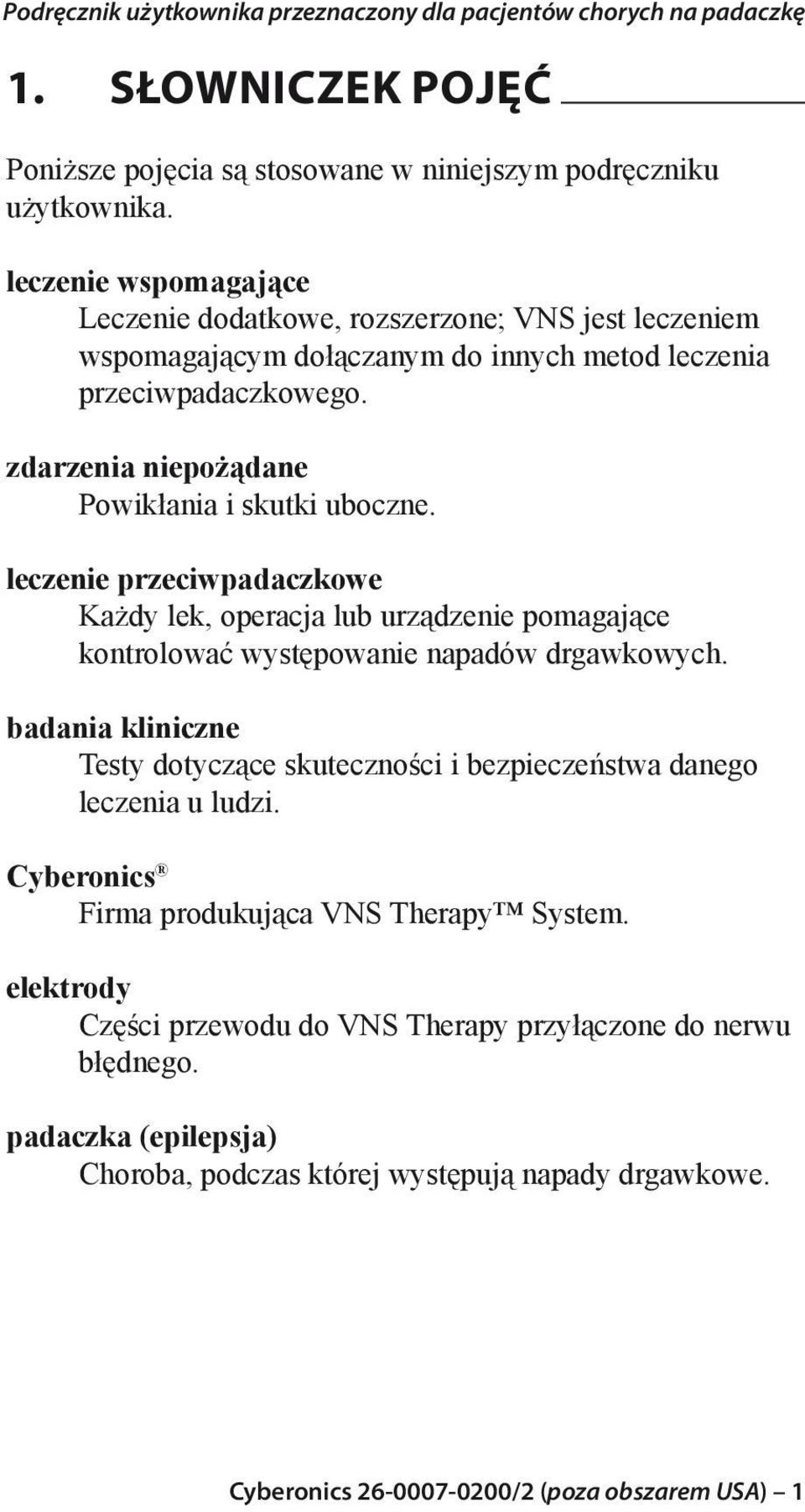 zdarzenia niepożądane Powikłania i skutki uboczne. leczenie przeciwpadaczkowe Każdy lek, operacja lub urządzenie pomagające kontrolować występowanie napadów drgawkowych.