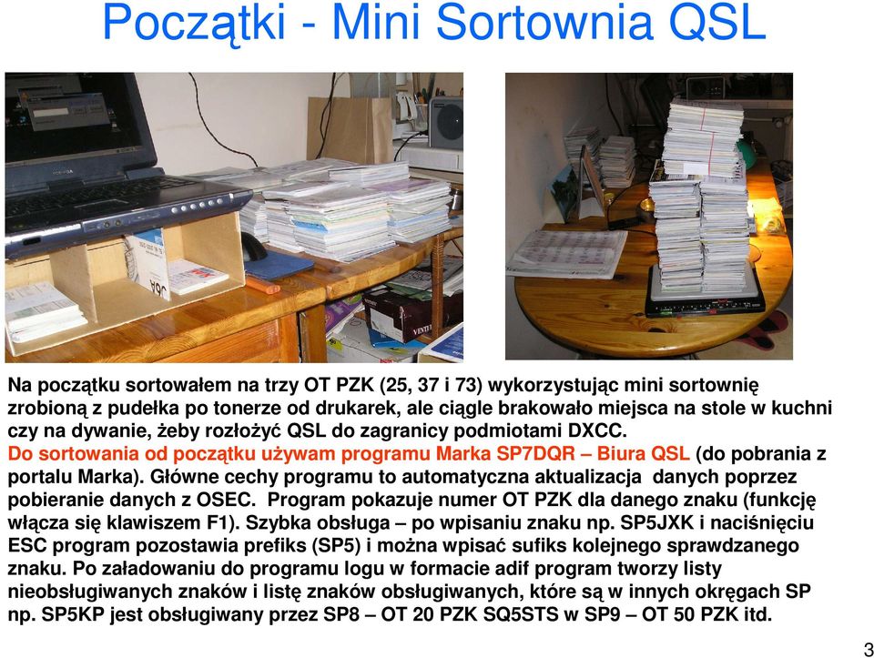 Główne cechy programu to automatyczna aktualizacja danych poprzez pobieranie danych z OSEC. Program pokazuje numer OT PZK dla danego znaku (funkcję włącza się klawiszem F1).