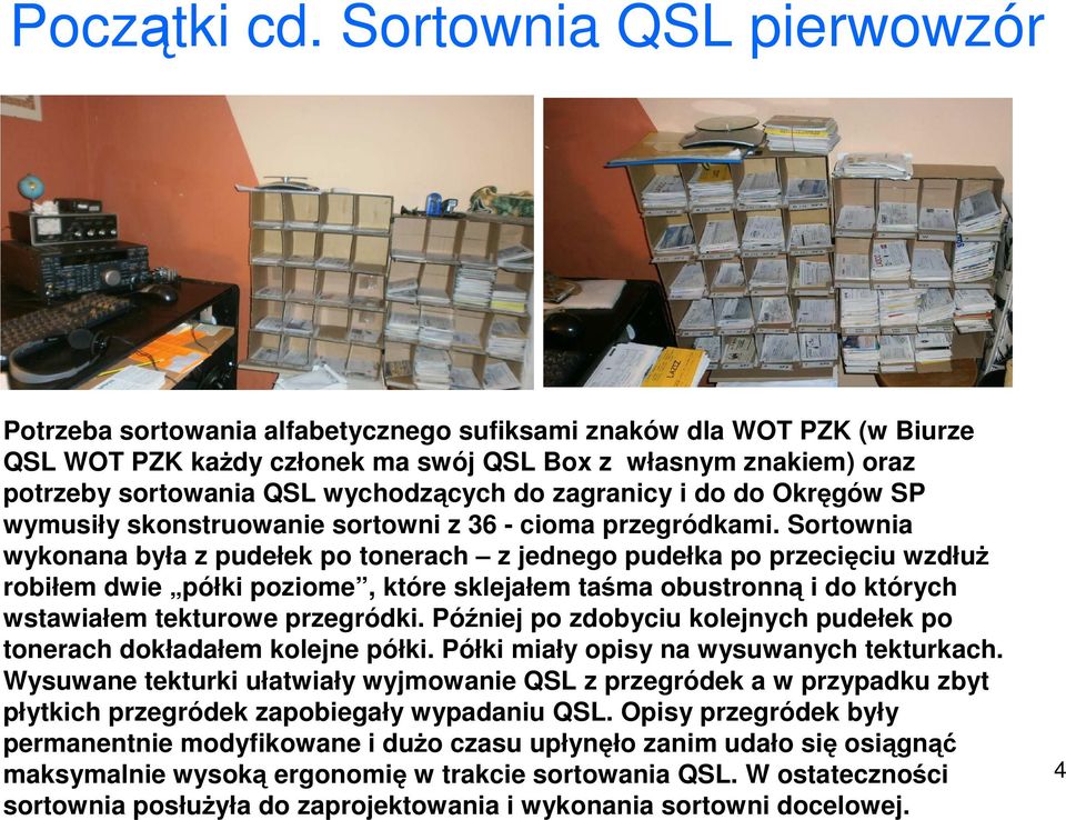 wychodzących do zagranicy i do do Okręgów SP wymusiły skonstruowanie sortowni z 36 - cioma przegródkami.