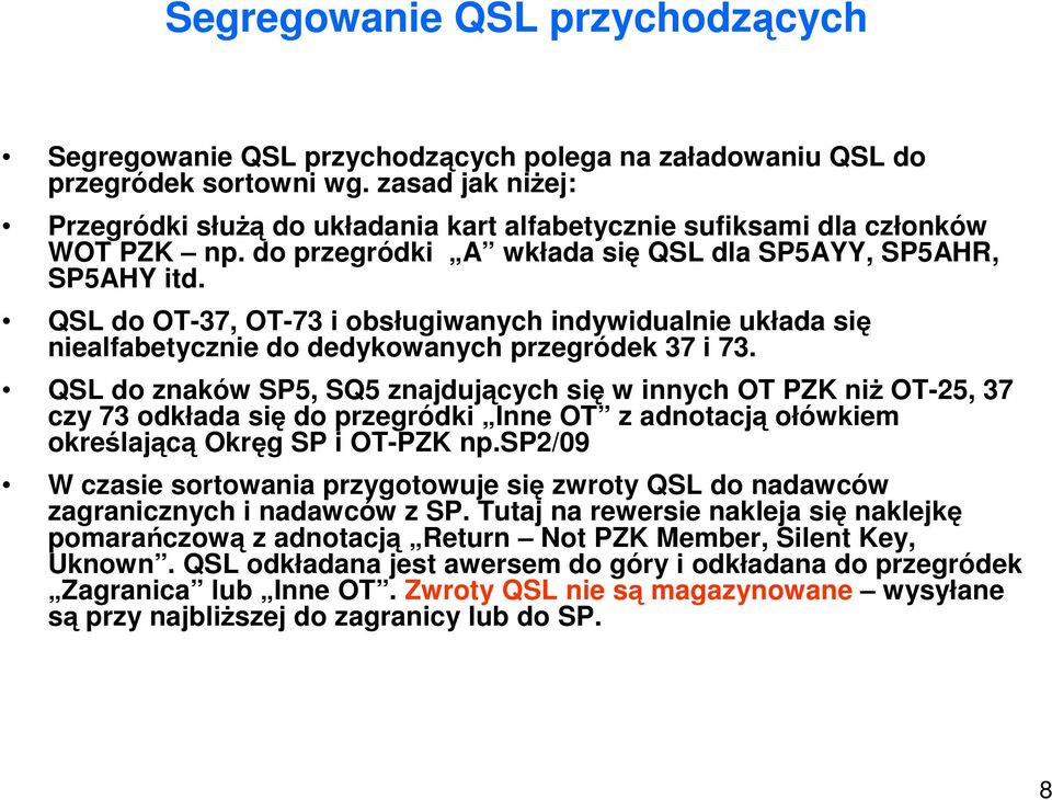 QSL do OT-37, OT-73 i obsługiwanych indywidualnie układa się niealfabetycznie do dedykowanych przegródek 37 i 73.