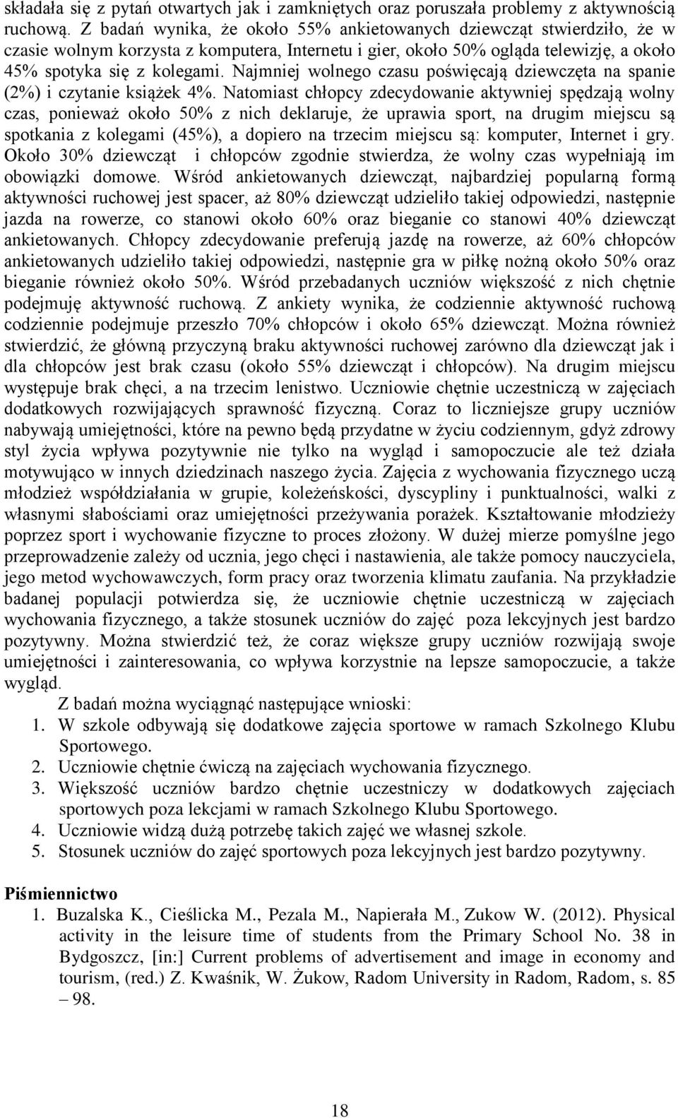 Najmniej wolnego czasu poświęcają dziewczęta na spanie (2%) i czytanie książek 4%.