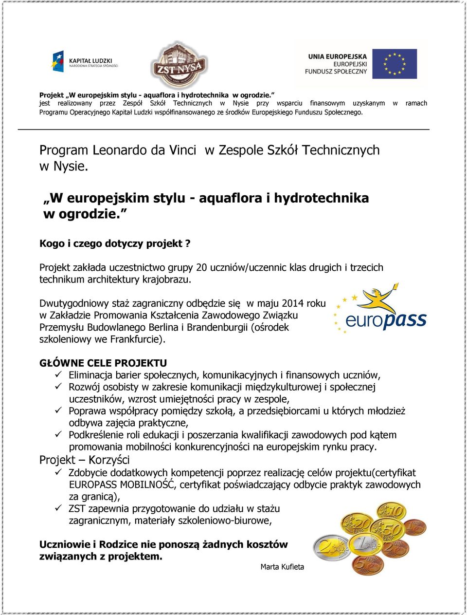 Społecznego. Program Leonardo da Vinci w Zespole Szkół Technicznych w Nysie. W europejskim stylu - aquaflora i hydrotechnika w ogrodzie. Kogo i czego dotyczy projekt?