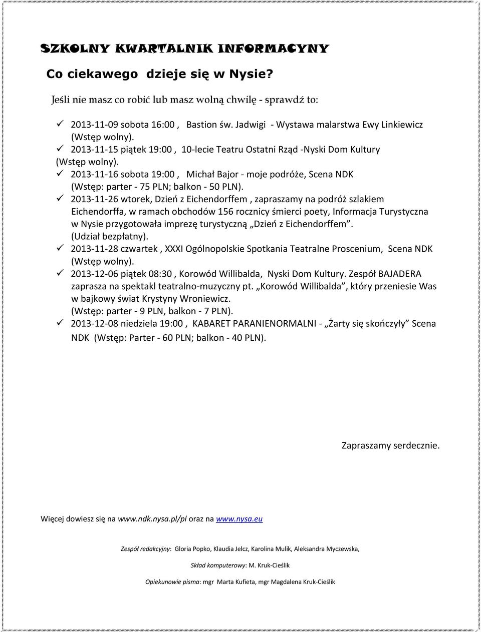2013-11-16 sobota 19:00, Michał Bajor - moje podróże, Scena NDK (Wstęp: parter - 75 PLN; balkon - 50 PLN).