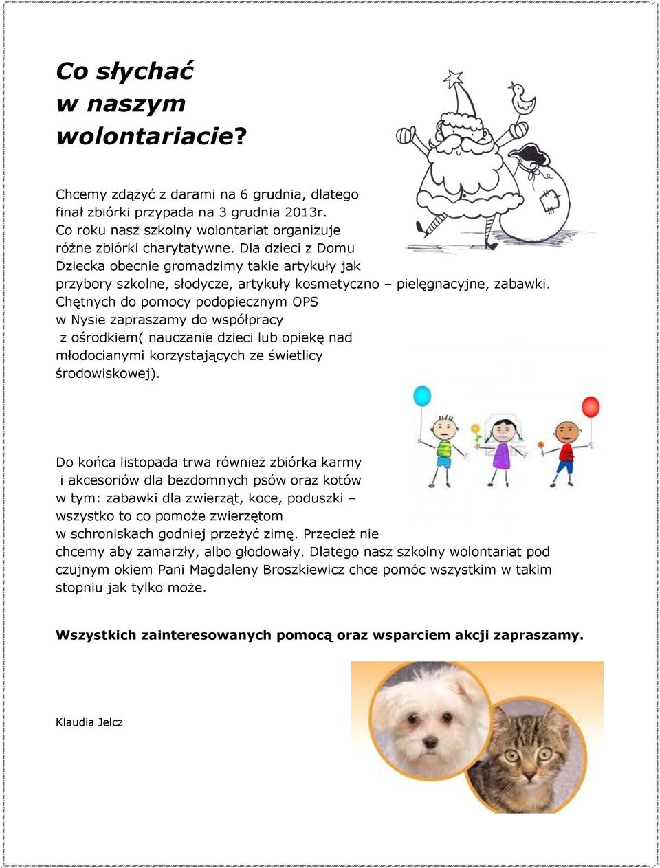 Chętnych do pomocy podopiecznym OPS w Nysie zapraszamy do współpracy z ośrodkiem( nauczanie dzieci lub opiekę nad młodocianymi korzystających ze świetlicy środowiskowej).