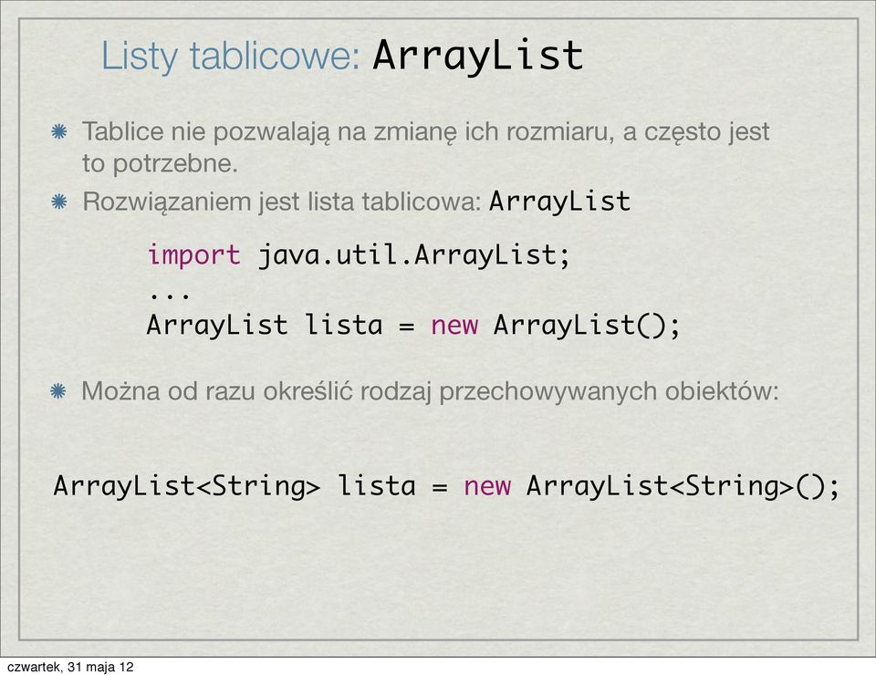 Rozwiązaniem jest lista tablicowa: ArrayList import java.util.arraylist;.