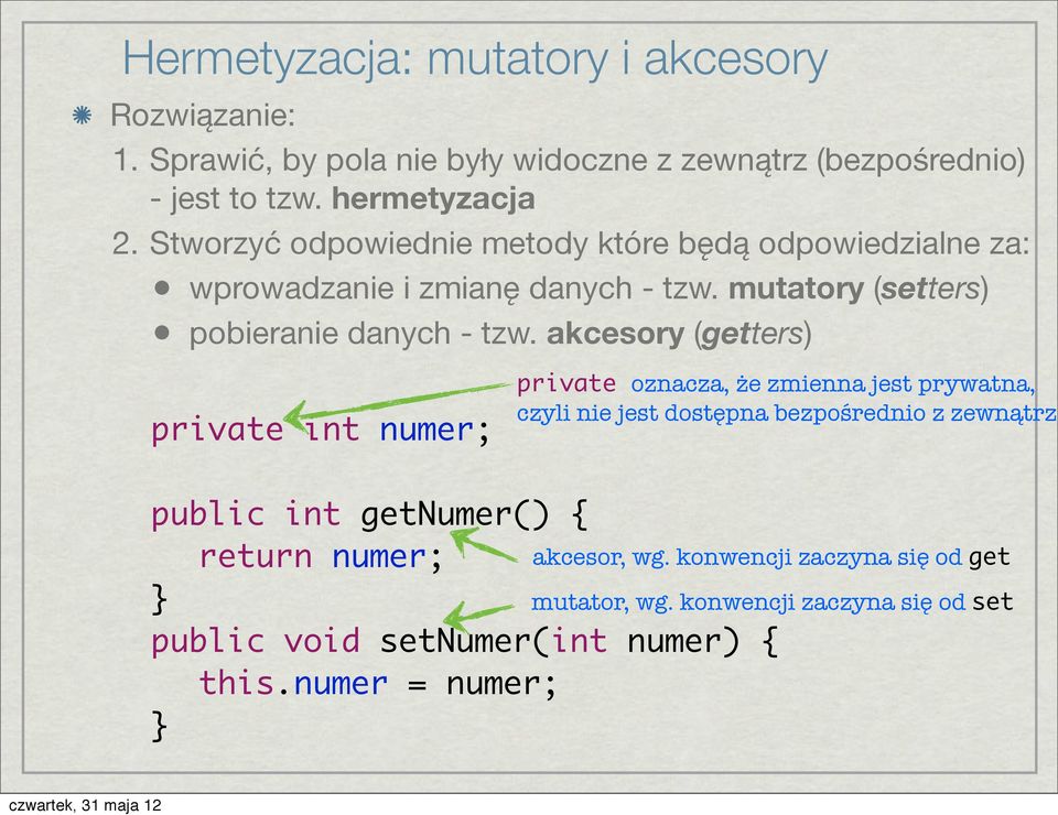 akcesory (getters) private int numer; public int getnumer() { return numer; public void setnumer(int numer) { this.