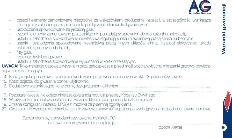 silnika i niewłaściwą pracą silnika na benzynie, - usterki i uszkodzenia spowodowane niewłaściwą pracą innych układów silnika, instalacji elektrycznej, układu chłodzenia, sondy lambda, itd.