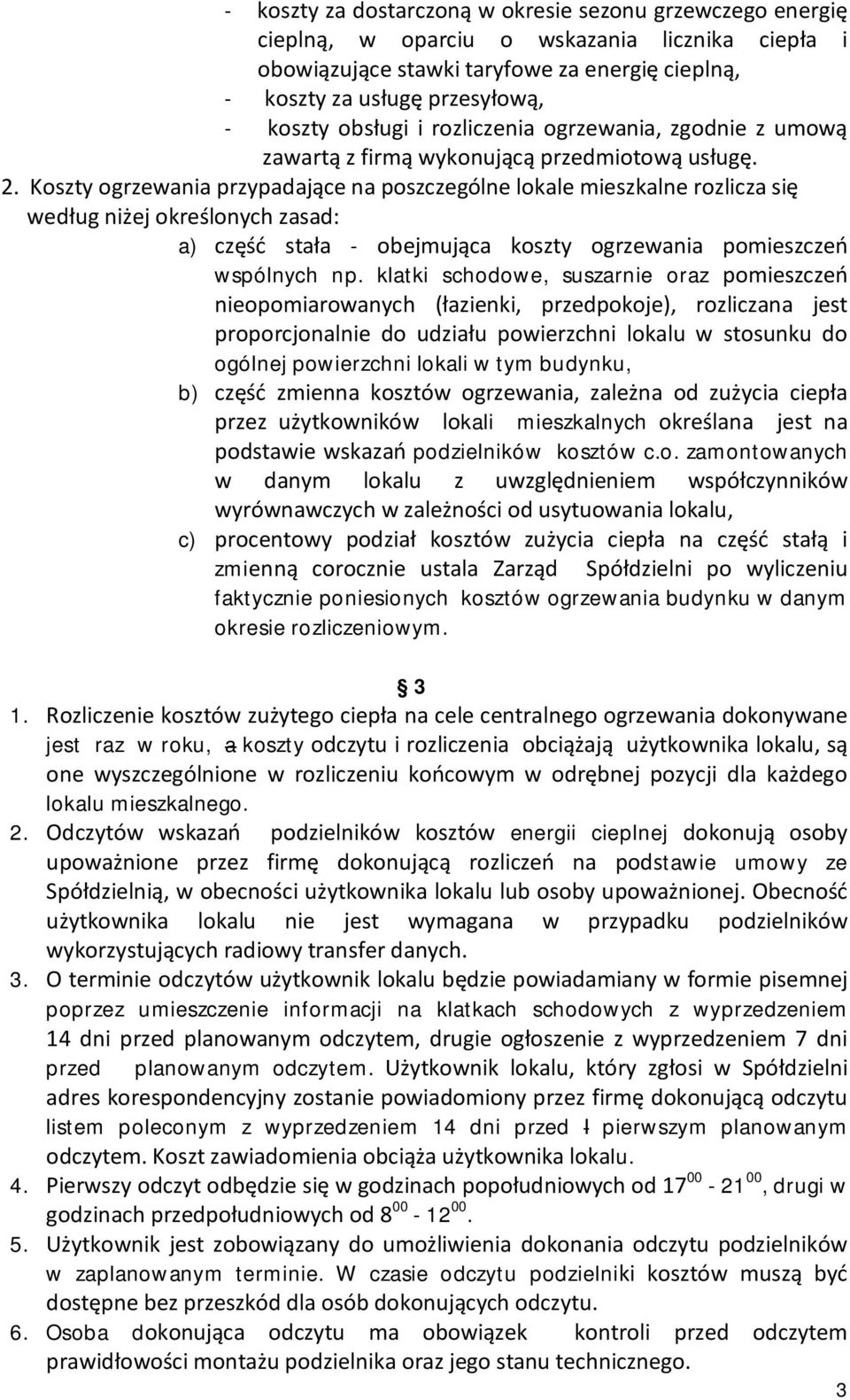 Koszty ogrzewania przypadające na poszczególne lokale mieszkalne rozlicza się według niżej określonych zasad: a) część stała - obejmująca koszty ogrzewania pomieszczeń wspólnych np.