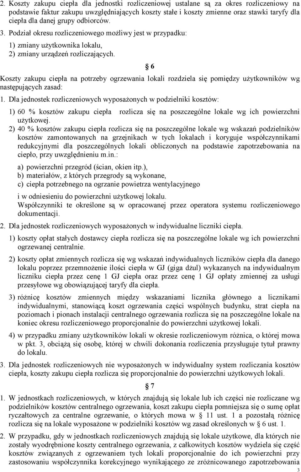 6 Koszty zakupu ciepła na potrzeby ogrzewania lokali rozdziela się pomiędzy uŝytkowników wg następujących zasad: 1.