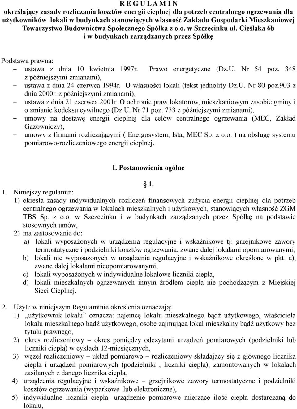 Nr 54 poz. 348 z późniejszymi zmianami), ustawa z dnia 24 czerwca 1994r. O własności lokali (tekst jednolity Dz.U. Nr 80 poz.903 z dnia 2000r. z późniejszymi zmianami), ustawa z dnia 21 czerwca 2001r.