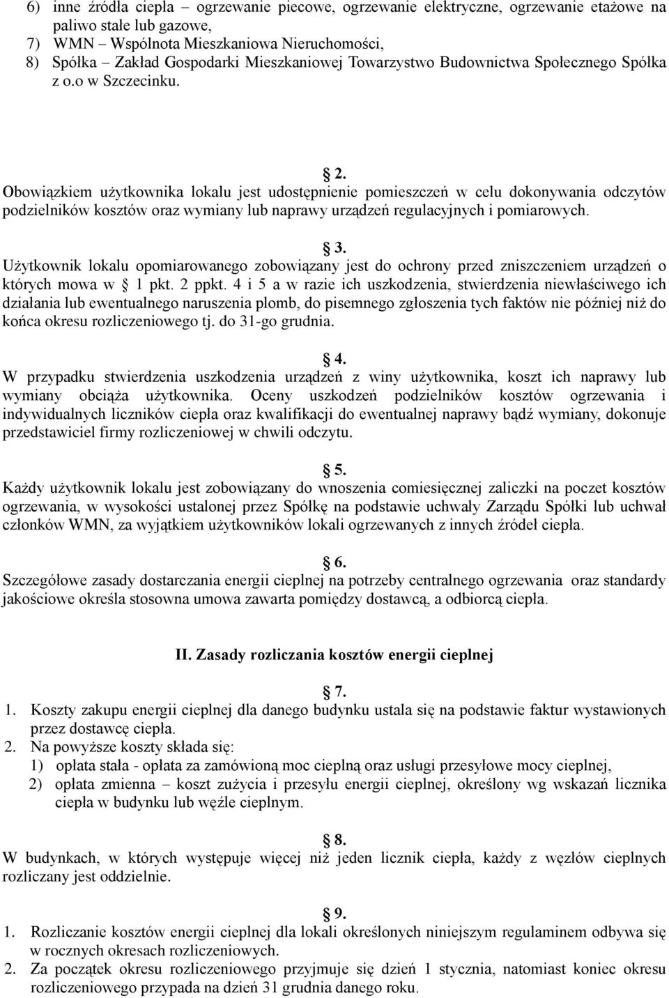 Obowiązkiem użytkownika lokalu jest udostępnienie pomieszczeń w celu dokonywania odczytów podzielników kosztów oraz wymiany lub naprawy urządzeń regulacyjnych i pomiarowych. 3.