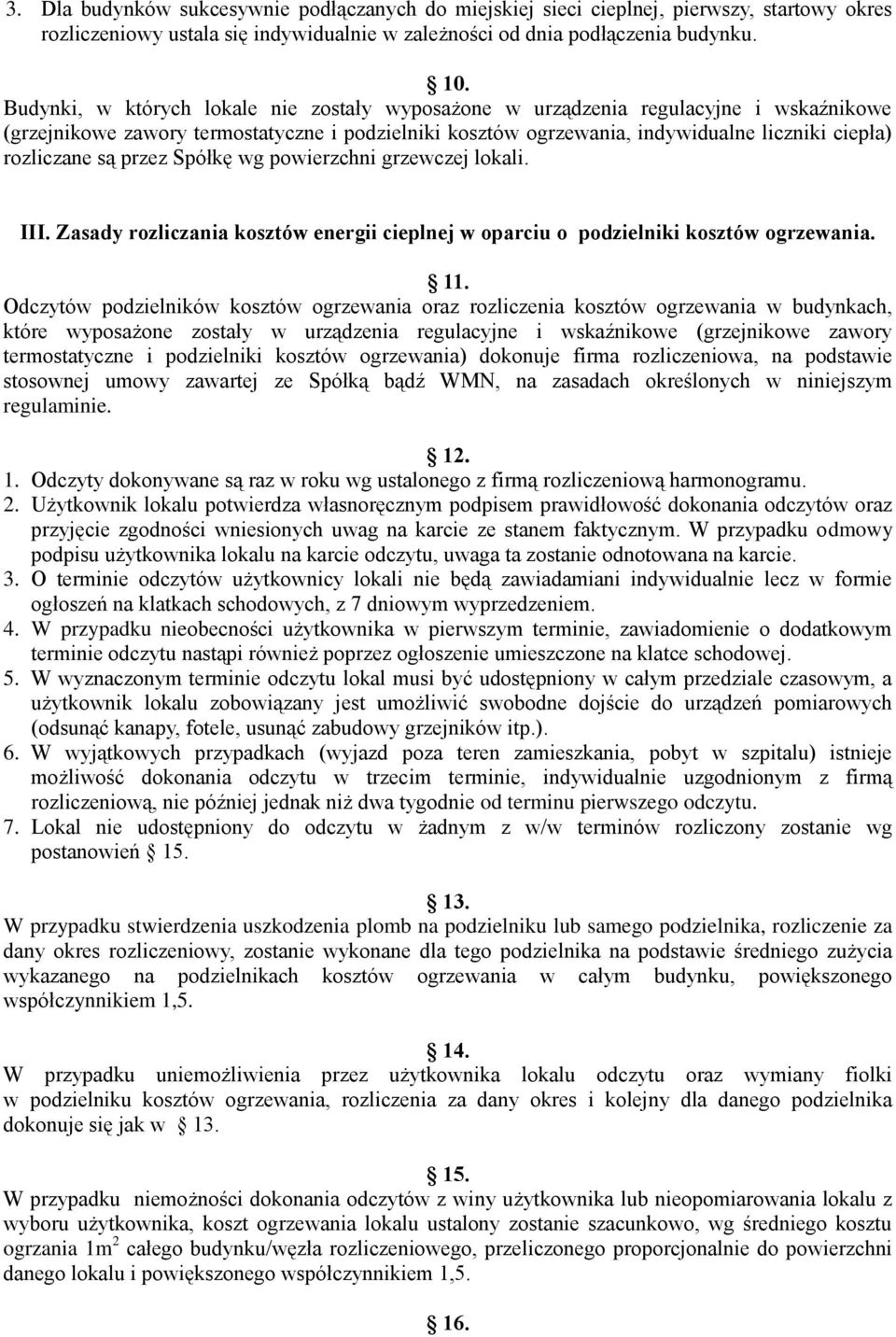 są przez Spółkę wg powierzchni grzewczej lokali. III. Zasady rozliczania kosztów energii cieplnej w oparciu o podzielniki kosztów ogrzewania. 11.