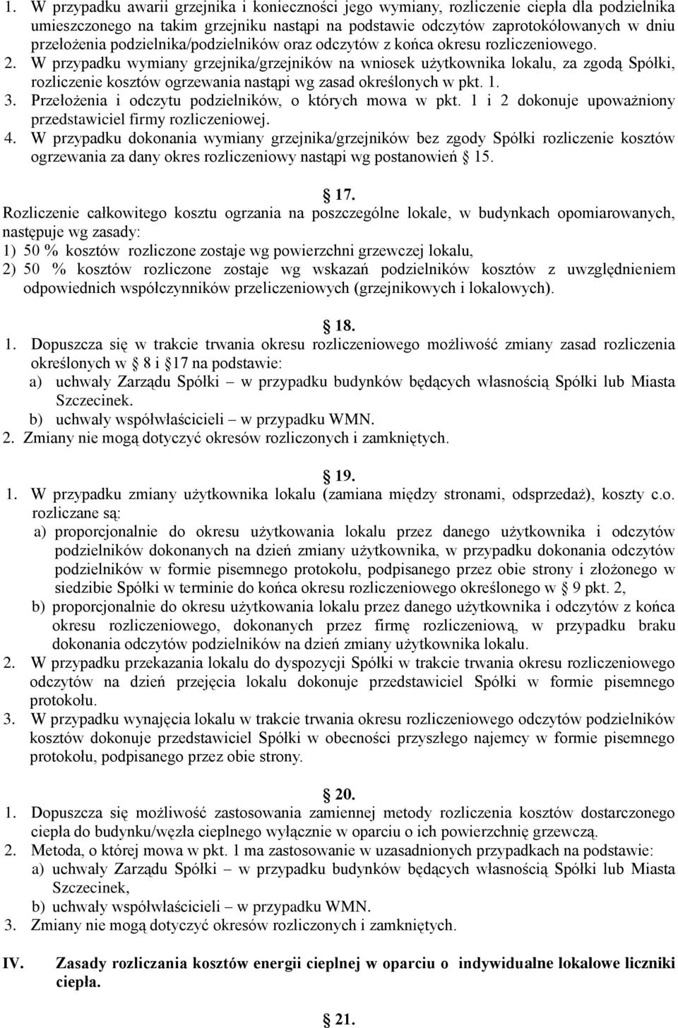 W przypadku wymiany grzejnika/grzejników na wniosek użytkownika lokalu, za zgodą Spółki, rozliczenie kosztów ogrzewania nastąpi wg zasad określonych w pkt. 1. 3.