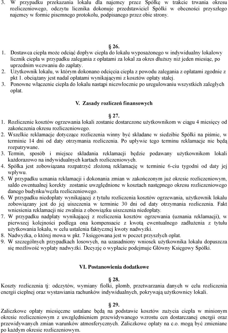 Dostawca ciepła może odciąć dopływ ciepła do lokalu wyposażonego w indywidualny lokalowy licznik ciepła w przypadku zalegania z opłatami za lokal za okres dłuższy niż jeden miesiąc, po uprzednim