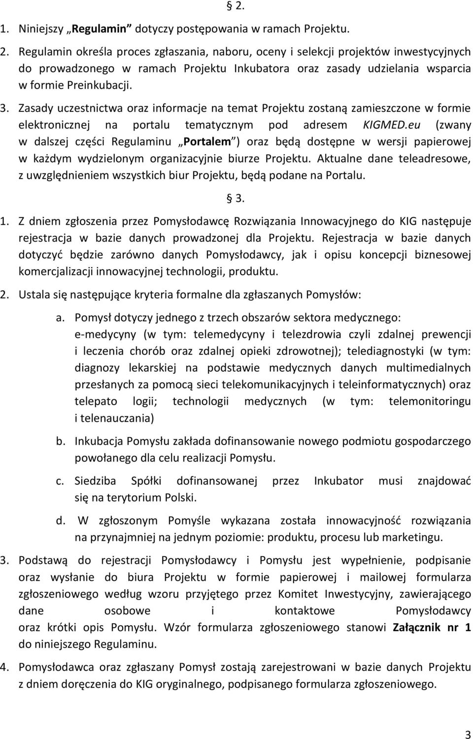 Zasady uczestnictwa oraz informacje na temat Projektu zostaną zamieszczone w formie elektronicznej na portalu tematycznym pod adresem KIGMED.