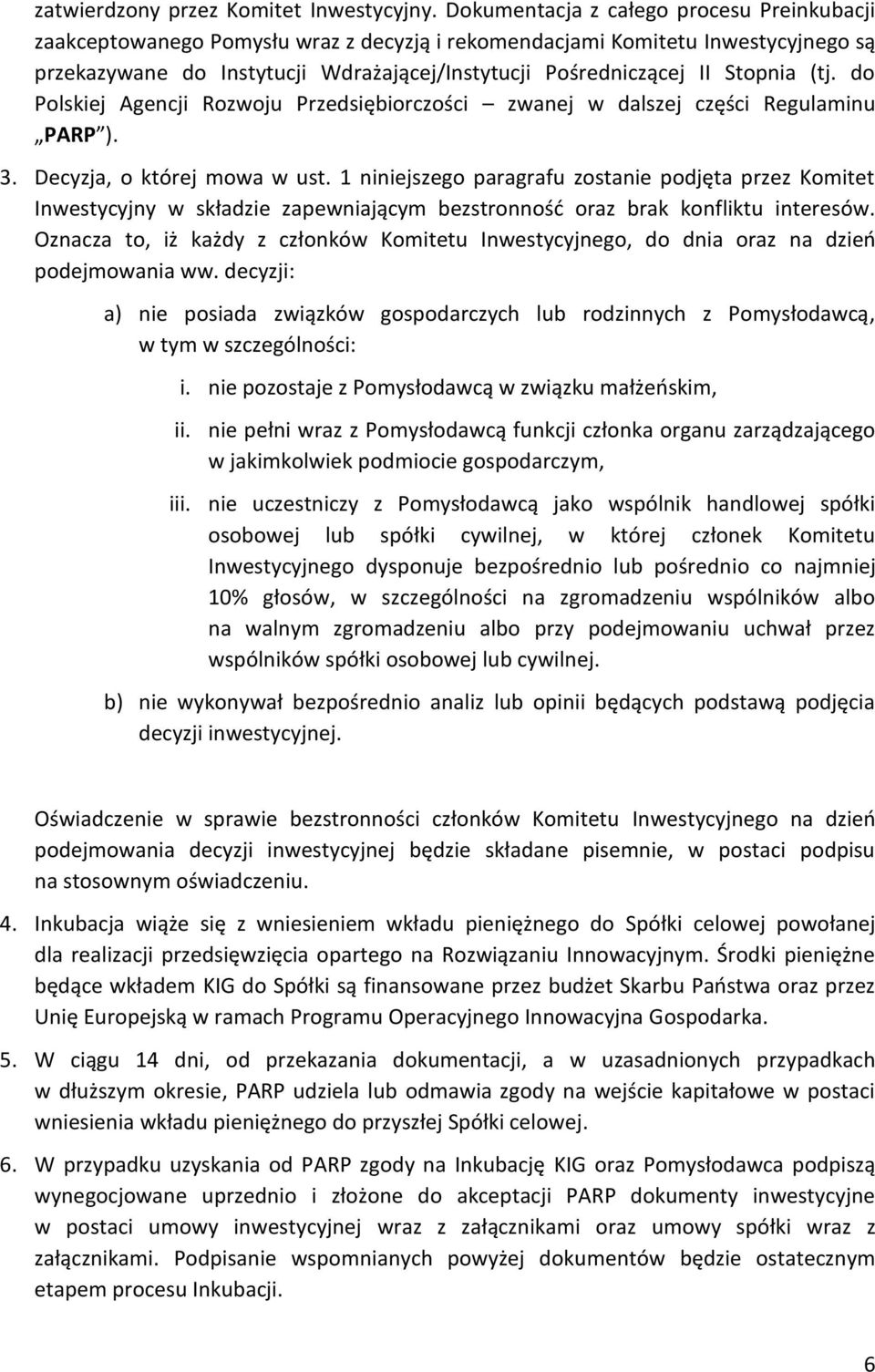 Stopnia (tj. do Polskiej Agencji Rozwoju Przedsiębiorczości zwanej w dalszej części Regulaminu PARP ). 3. Decyzja, o której mowa w ust.